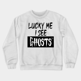 lucky me I see Ghosts graphic heart t-shirt, funny shirts, unisex adult clothing, gift idea . Crewneck Sweatshirt